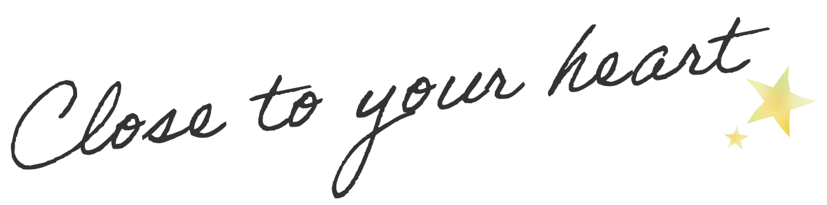 close to your heart